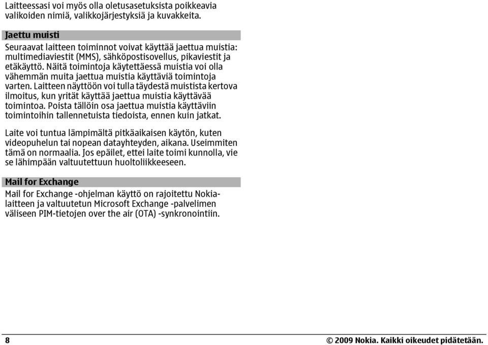 Näitä toimintoja käytettäessä muistia voi olla vähemmän muita jaettua muistia käyttäviä toimintoja varten.