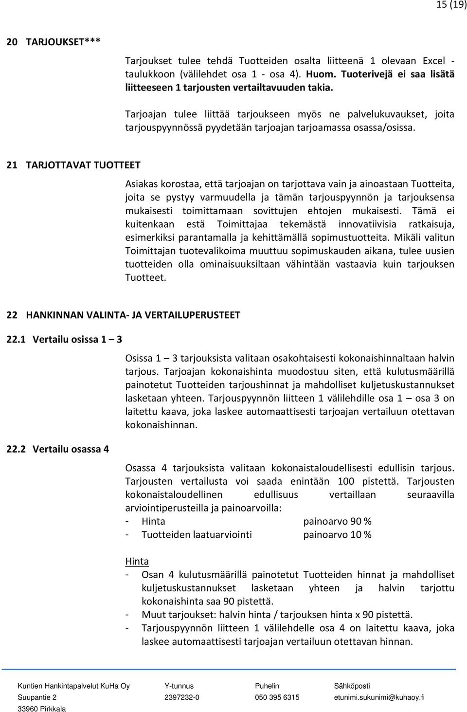 Tarjoajan tulee liittää tarjoukseen myös ne palvelukuvaukset, joita tarjouspyynnössä pyydetään tarjoajan tarjoamassa osassa/osissa.