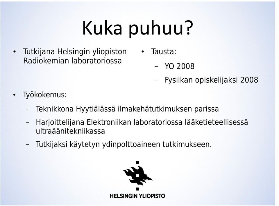 Fysiikan opiskelijaksi 2008 Työkokemus: Teknikkona Hyytiälässä