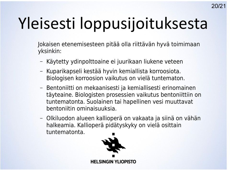 Bentoniitti on mekaanisesti ja kemiallisesti erinomainen täyteaine. Biologisten prosessien vaikutus bentoniittiin on tuntematonta.