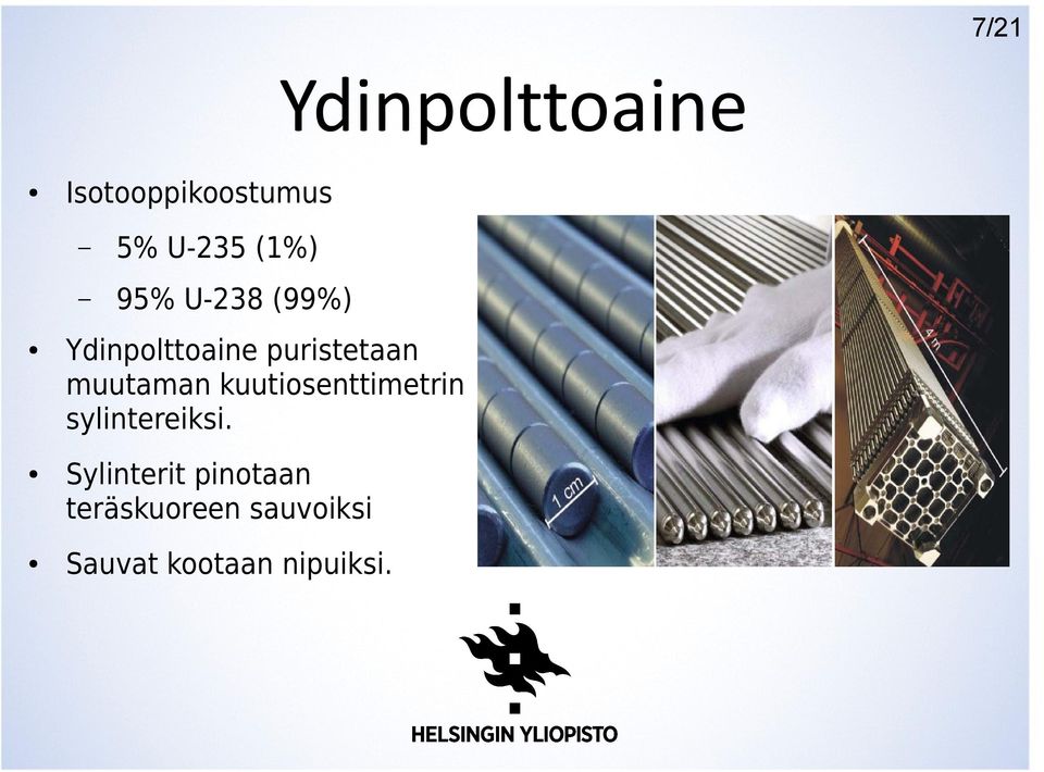 muutaman kuutiosenttimetrin sylintereiksi.