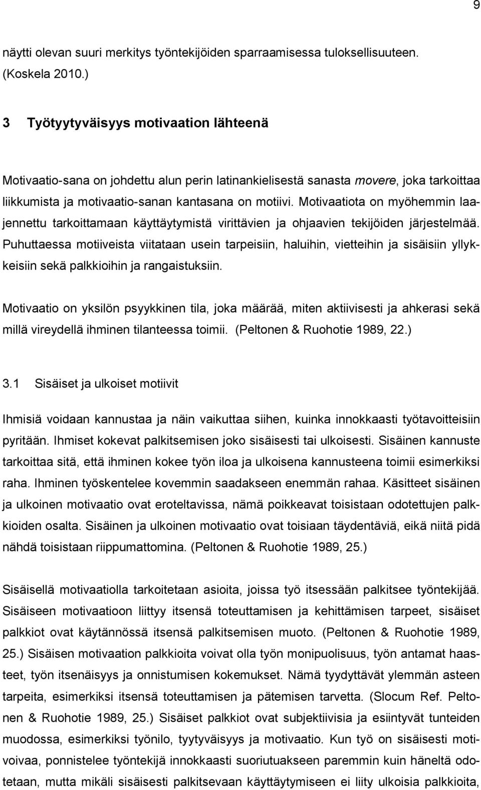 Motivaatiota on myöhemmin laajennettu tarkoittamaan käyttäytymistä virittävien ja ohjaavien tekijöiden järjestelmää.