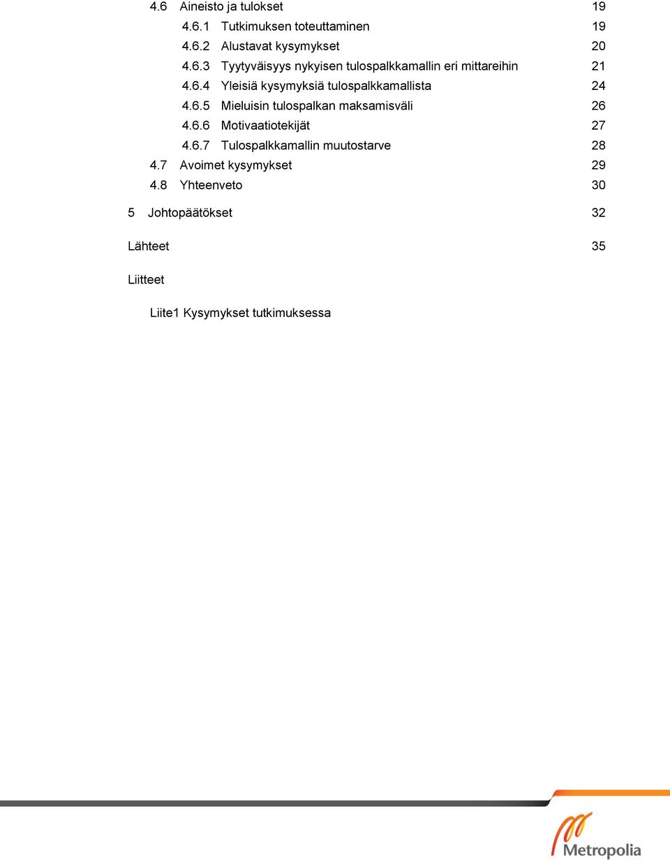 6.7 Tulospalkkamallin muutostarve 28 4.7 Avoimet kysymykset 29 4.