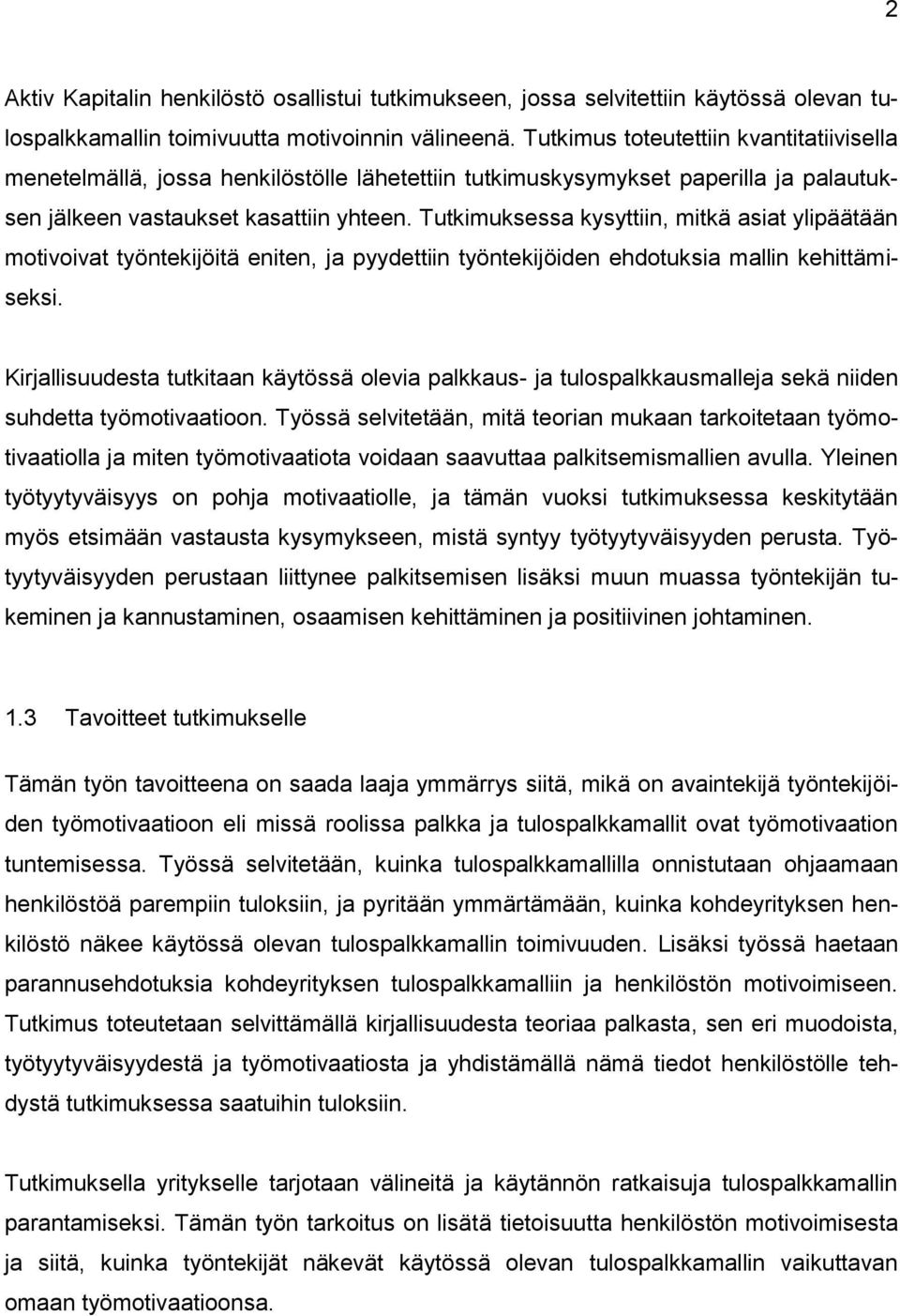 Tutkimuksessa kysyttiin, mitkä asiat ylipäätään motivoivat työntekijöitä eniten, ja pyydettiin työntekijöiden ehdotuksia mallin kehittämiseksi.