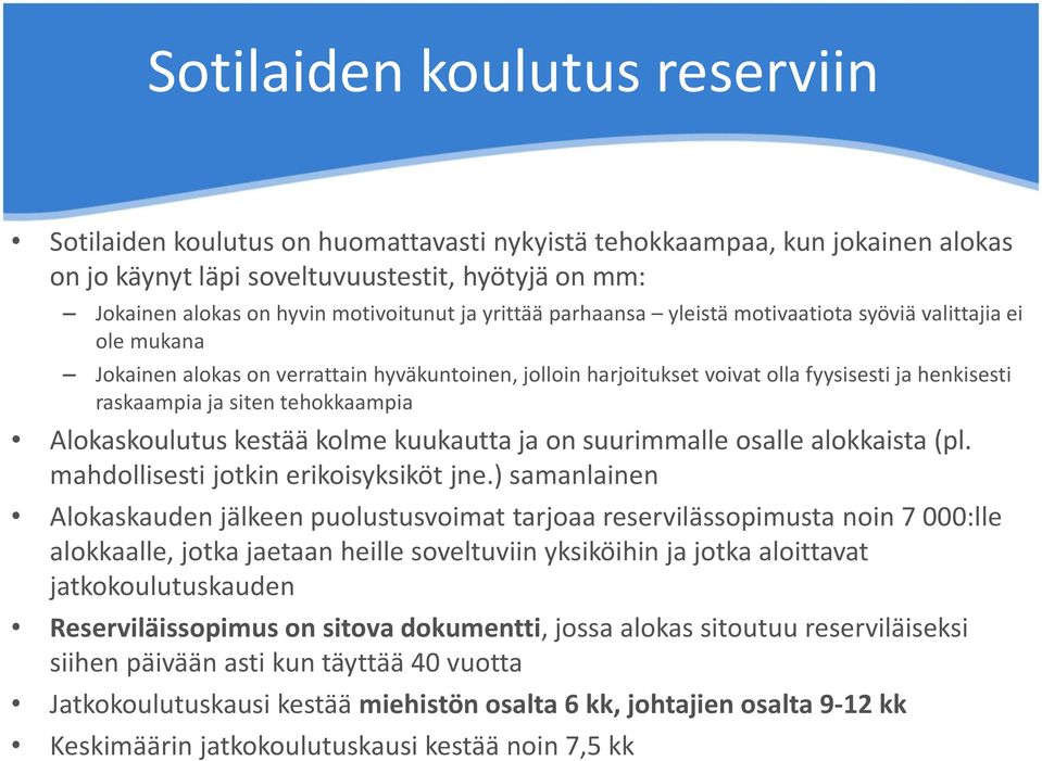 tehokkaampia Alokaskoulutus kestää kolme kuukautta ja on suurimmalle osalle alokkaista (pl. mahdollisesti jotkin erikoisyksiköt jne.