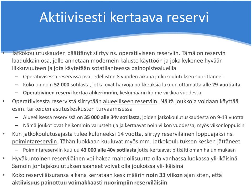 edellisten 8 vuoden aikana jatkokoulutuksen suorittaneet Koko on noin 52 000 sotilasta, jotka ovat harvoja poikkeuksia lukuun ottamatta alle 29-vuotiaita Operatiivinen reservi kertaa ahkerimmin,