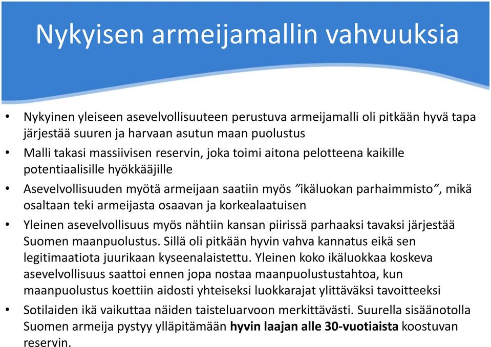 korkealaatuisen Yleinen asevelvollisuus myös nähtiin kansan piirissä parhaaksi tavaksi järjestää Suomen maanpuolustus.