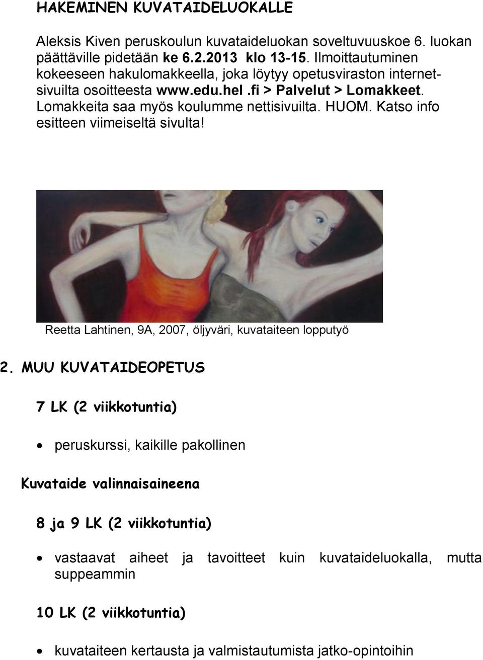 Lomakkeita saa myös koulumme nettisivuilta. HUOM. Katso info esitteen viimeiseltä sivulta! Reetta Lahtinen, 9A, 2007, öljyväri, kuvataiteen lopputyö 2.