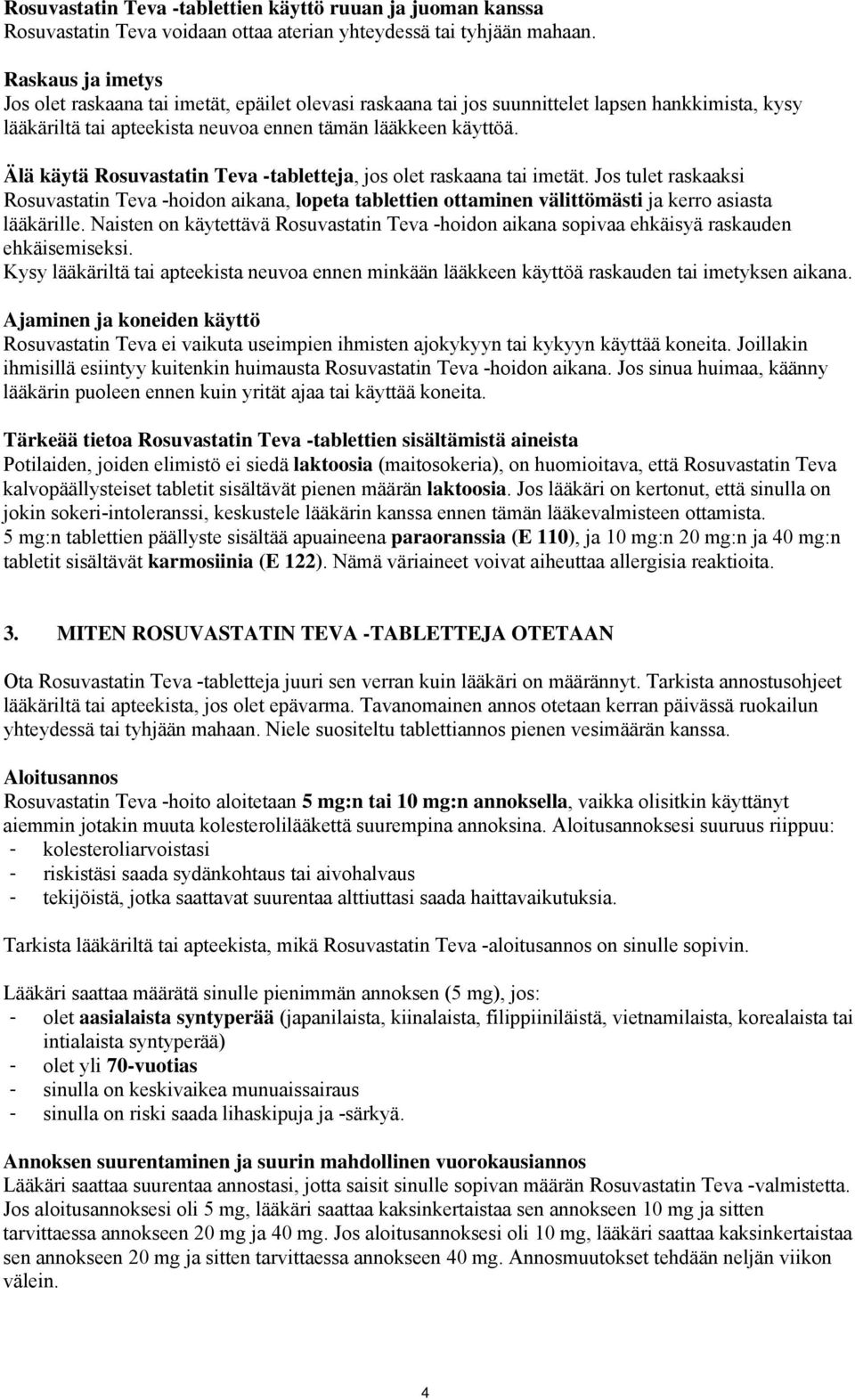 Älä käytä Rosuvastatin Teva -tabletteja, jos olet raskaana tai imetät. Jos tulet raskaaksi Rosuvastatin Teva -hoidon aikana, lopeta tablettien ottaminen välittömästi ja kerro asiasta lääkärille.