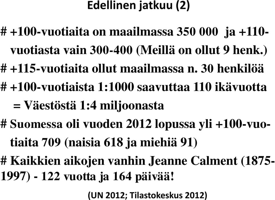 30 henkilöä # +100-vuotiaista 1:1000 saavuttaa 110 ikävuotta = Väestöstä 1:4 miljoonasta # Suomessa oli