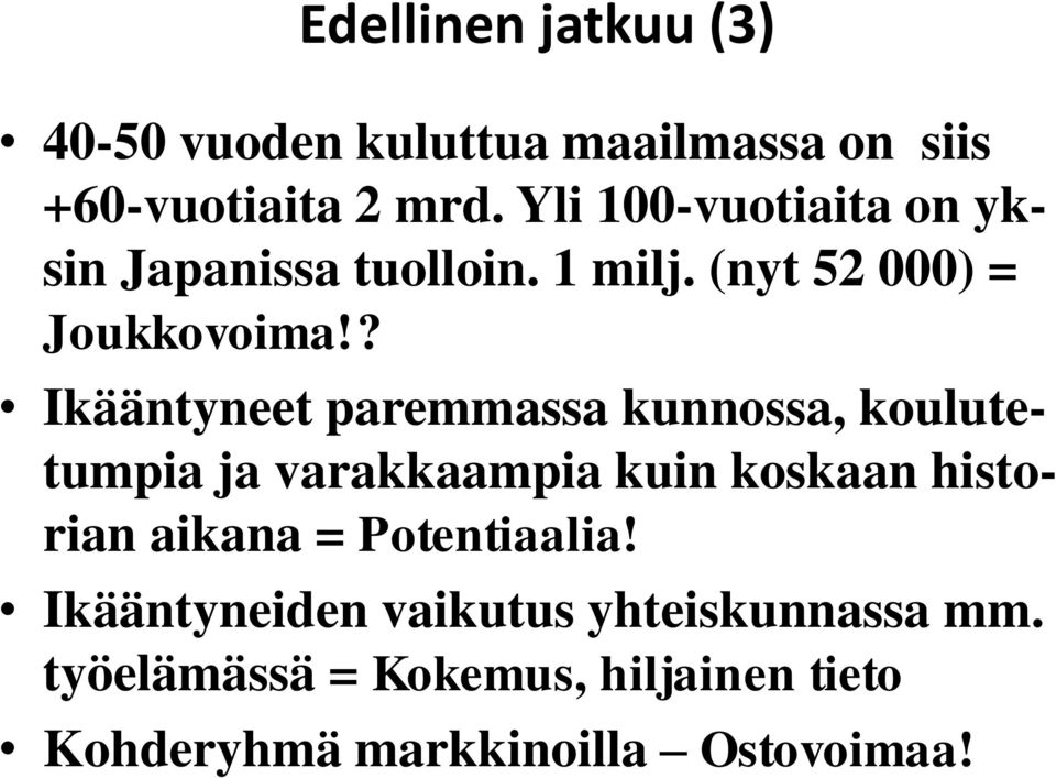 ? Ikääntyneet paremmassa kunnossa, koulutetumpia ja varakkaampia kuin koskaan historian aikana =