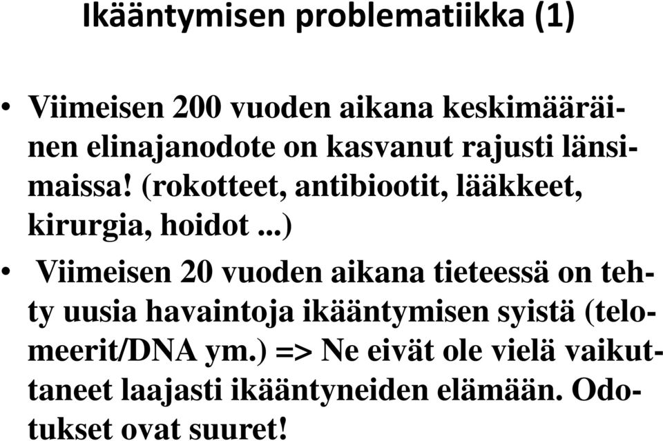 ..) Viimeisen 20 vuoden aikana tieteessä on tehty uusia havaintoja ikääntymisen syistä