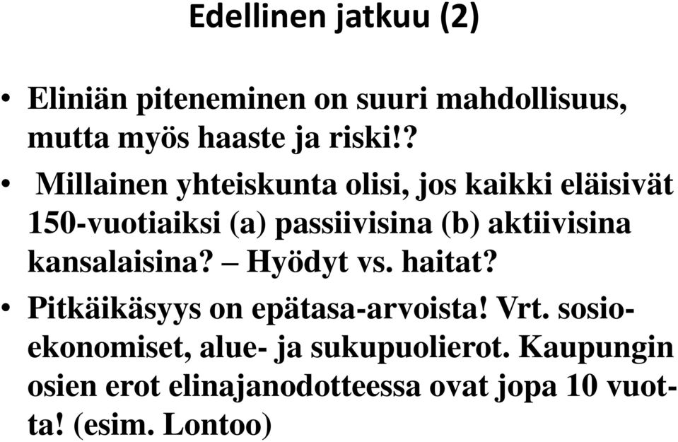 aktiivisina kansalaisina? Hyödyt vs. haitat? Pitkäikäsyys on epätasa-arvoista! Vrt.