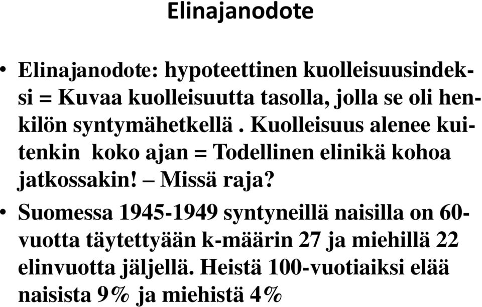 Kuolleisuus alenee kuitenkin koko ajan = Todellinen elinikä kohoa jatkossakin! Missä raja?