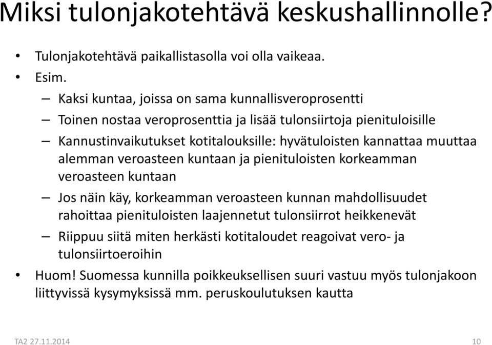 kannattaa muuttaa alemman veroasteen kuntaan ja pienituloisten korkeamman veroasteen kuntaan Jos näin käy, korkeamman veroasteen kunnan mahdollisuudet rahoittaa