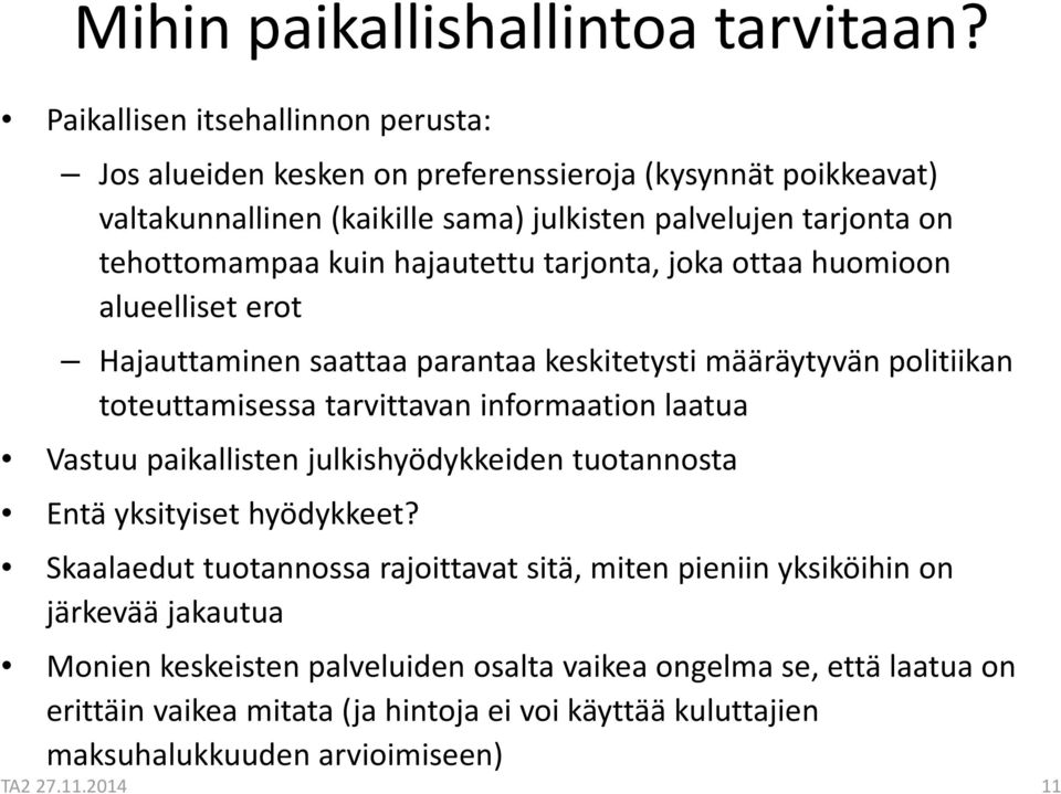 kuin hajautettu tarjonta, joka ottaa huomioon alueelliset erot Hajauttaminen saattaa parantaa keskitetysti määräytyvän politiikan toteuttamisessa tarvittavan informaation laatua