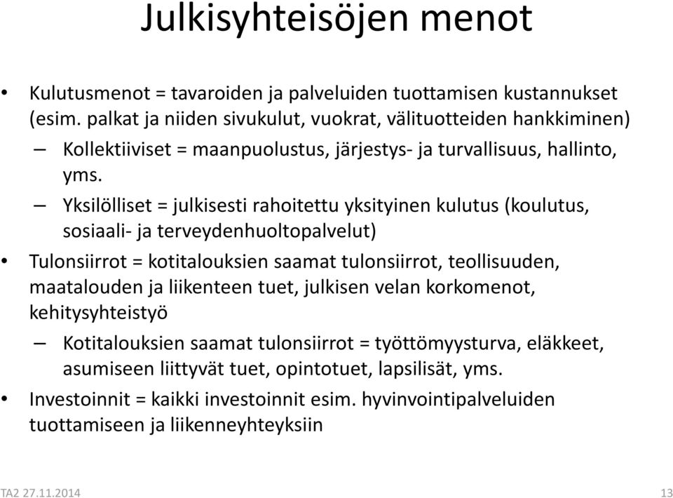 Yksilölliset = julkisesti rahoitettu yksityinen kulutus (koulutus, sosiaali ja terveydenhuoltopalvelut) Tulonsiirrot = kotitalouksien saamat tulonsiirrot, teollisuuden,