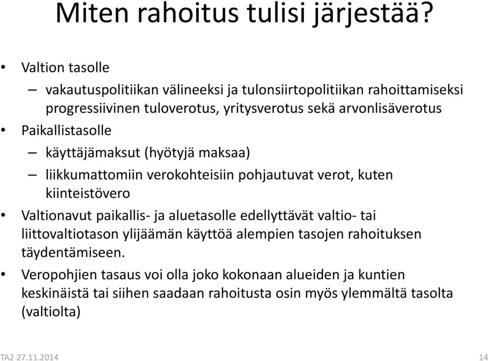 arvonlisäverotus Paikallistasolle käyttäjämaksut (hyötyjä maksaa) liikkumattomiin verokohteisiin pohjautuvat verot, kuten kiinteistövero Valtionavut