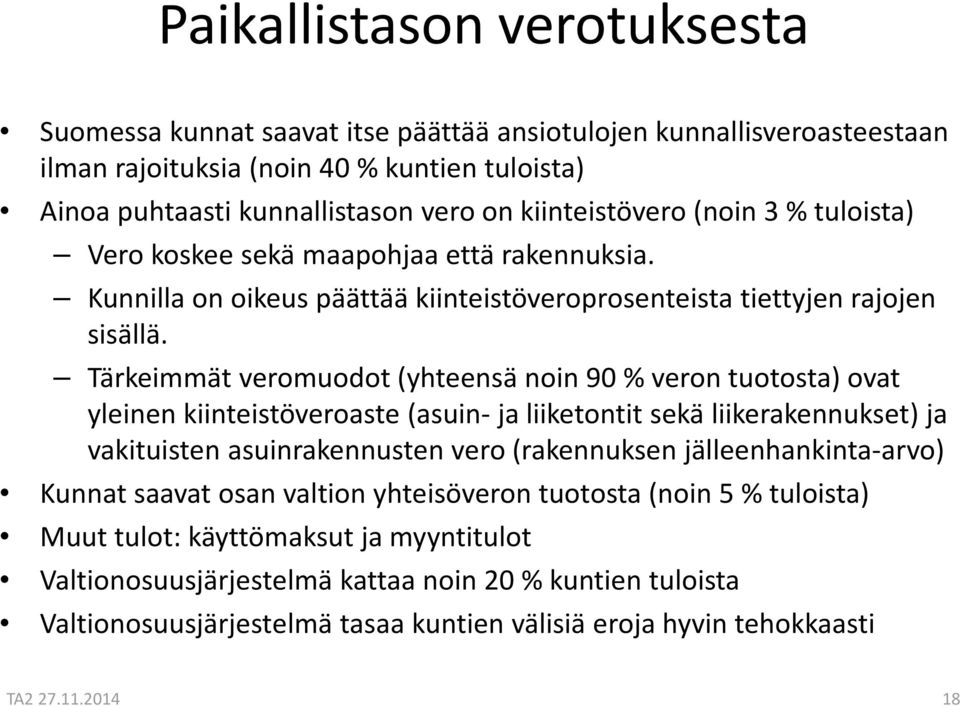 Tärkeimmät veromuodot (yhteensä noin 90 % veron tuotosta) ovat yleinen kiinteistöveroaste (asuin ja liiketontit sekä liikerakennukset) ja vakituisten asuinrakennusten vero (rakennuksen