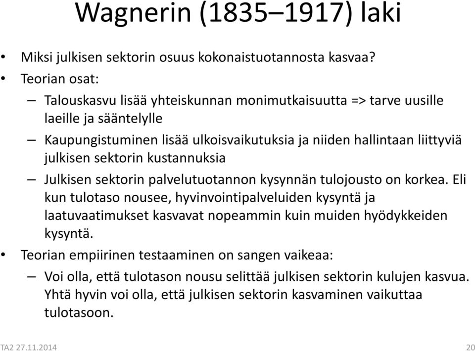 liittyviä julkisen sektorin kustannuksia Julkisen sektorin palvelutuotannon kysynnän tulojousto on korkea.
