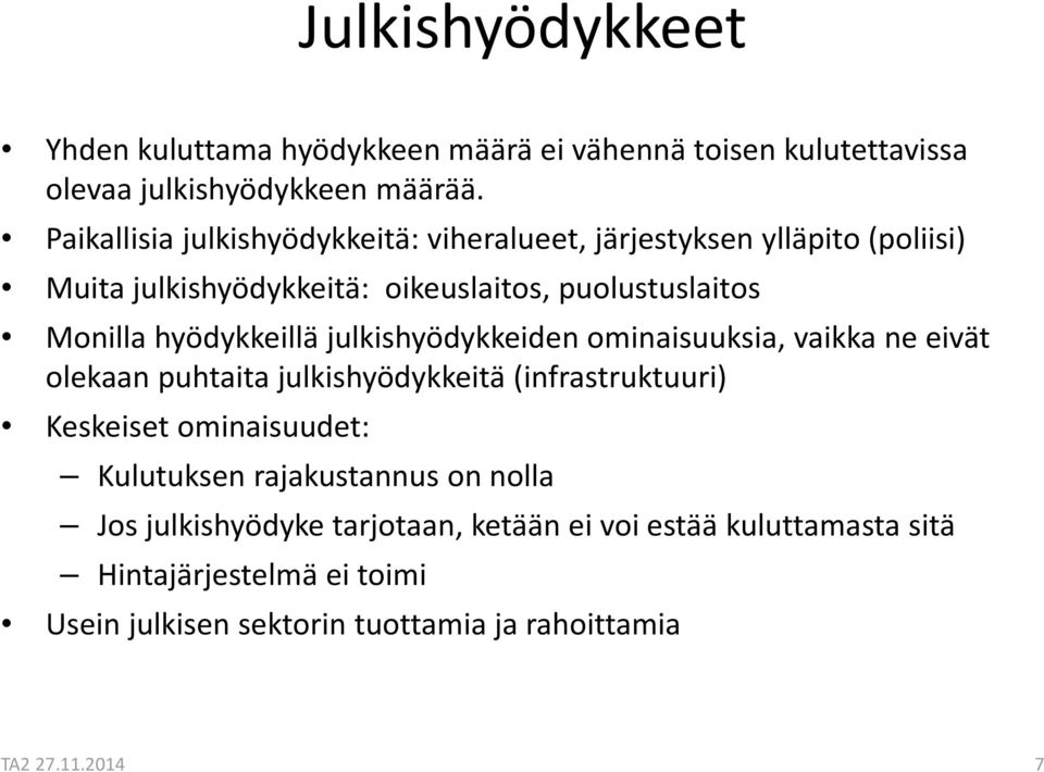 hyödykkeillä julkishyödykkeiden ominaisuuksia, vaikka ne eivät olekaan puhtaita julkishyödykkeitä (infrastruktuuri) Keskeiset ominaisuudet: