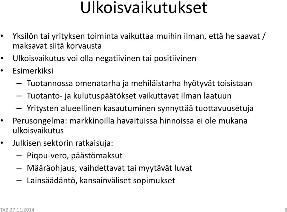 ilman laatuun Yritysten alueellinen kasautuminen synnyttää tuottavuusetuja Perusongelma: markkinoilla havaituissa hinnoissa ei ole mukana