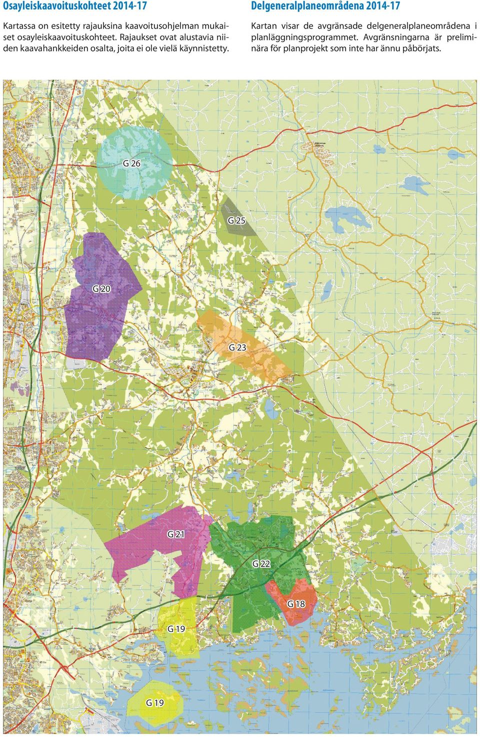 Rajaukset ovat alustavia niiden kaavahankkeiden osalta, joita ei ole vielä käynnistetty.
