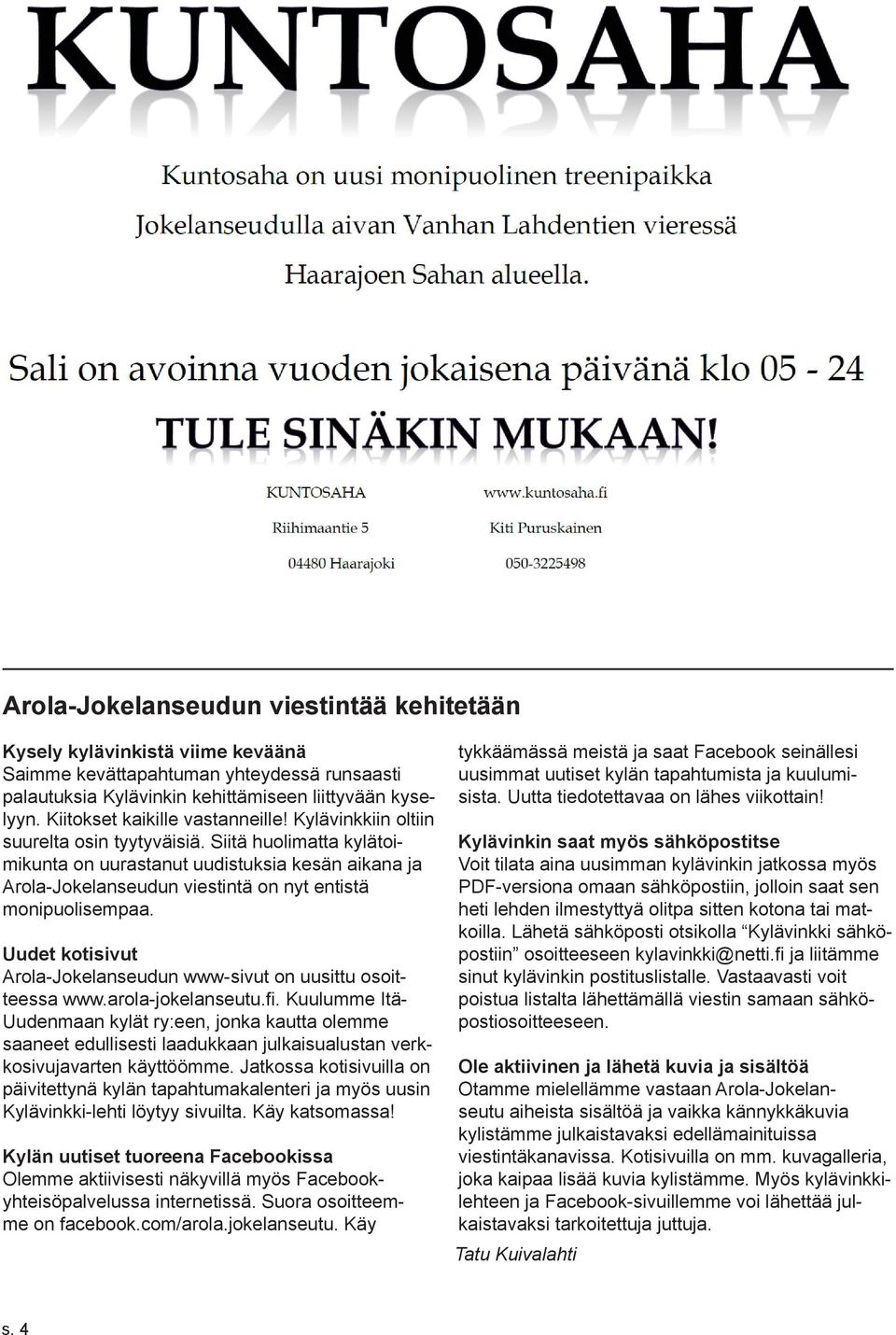 Siitä huolimatta kylätoimikunta on uurastanut uudistuksia kesän aikana ja Arola-Jokelanseudun viestintä on nyt entistä monipuolisempaa.