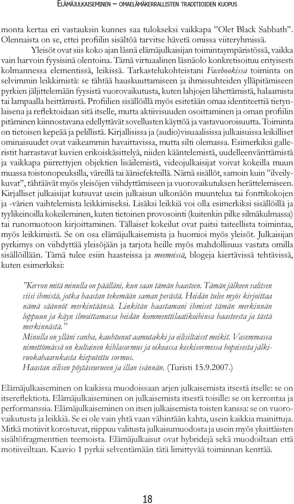 Tämä virtuaalinen läsnäolo konkretisoituu erityisesti kolmannessa elementissä, leikissä.