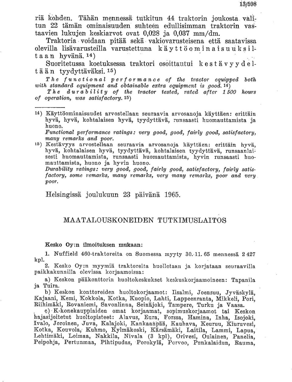 14 ) Suoritetussa koetuksessa traktori osoittautui k est äv y y de 1- t ään tyydyttäväksi.