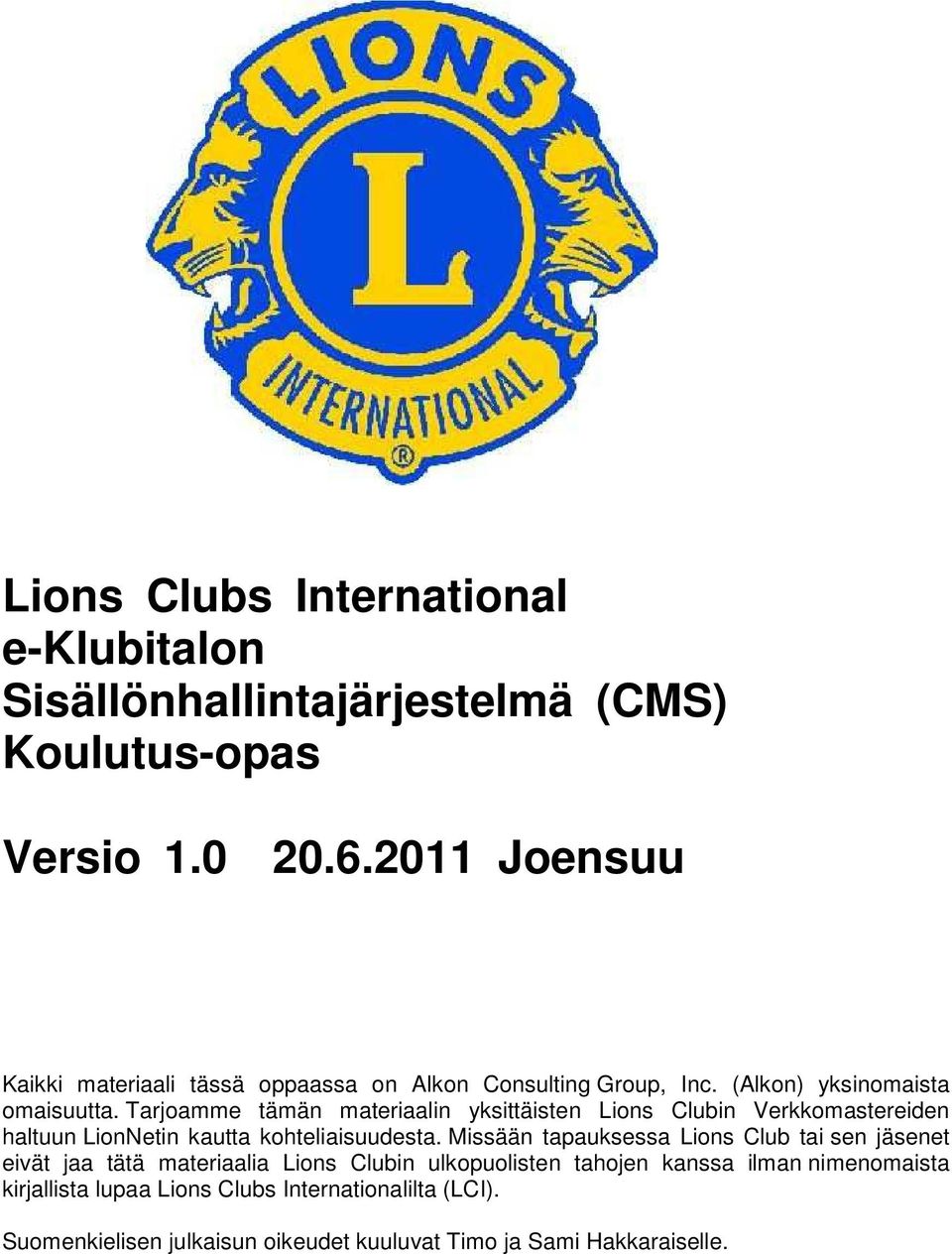 Tarjoamme tämän materiaalin yksittäisten Lions Clubin Verkkomastereiden haltuun LionNetin kautta kohteliaisuudesta.