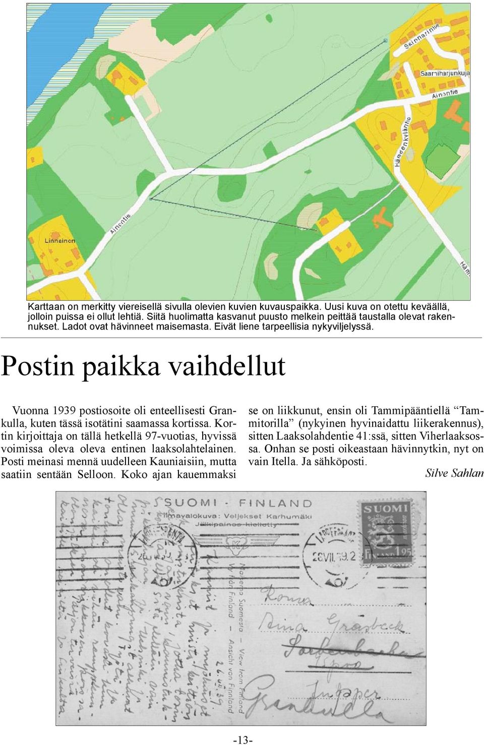 Postin paikka vaihdellut Vuonna 1939 postiosoite oli enteellisesti Grankulla, kuten tässä isotätini saamassa kortissa.