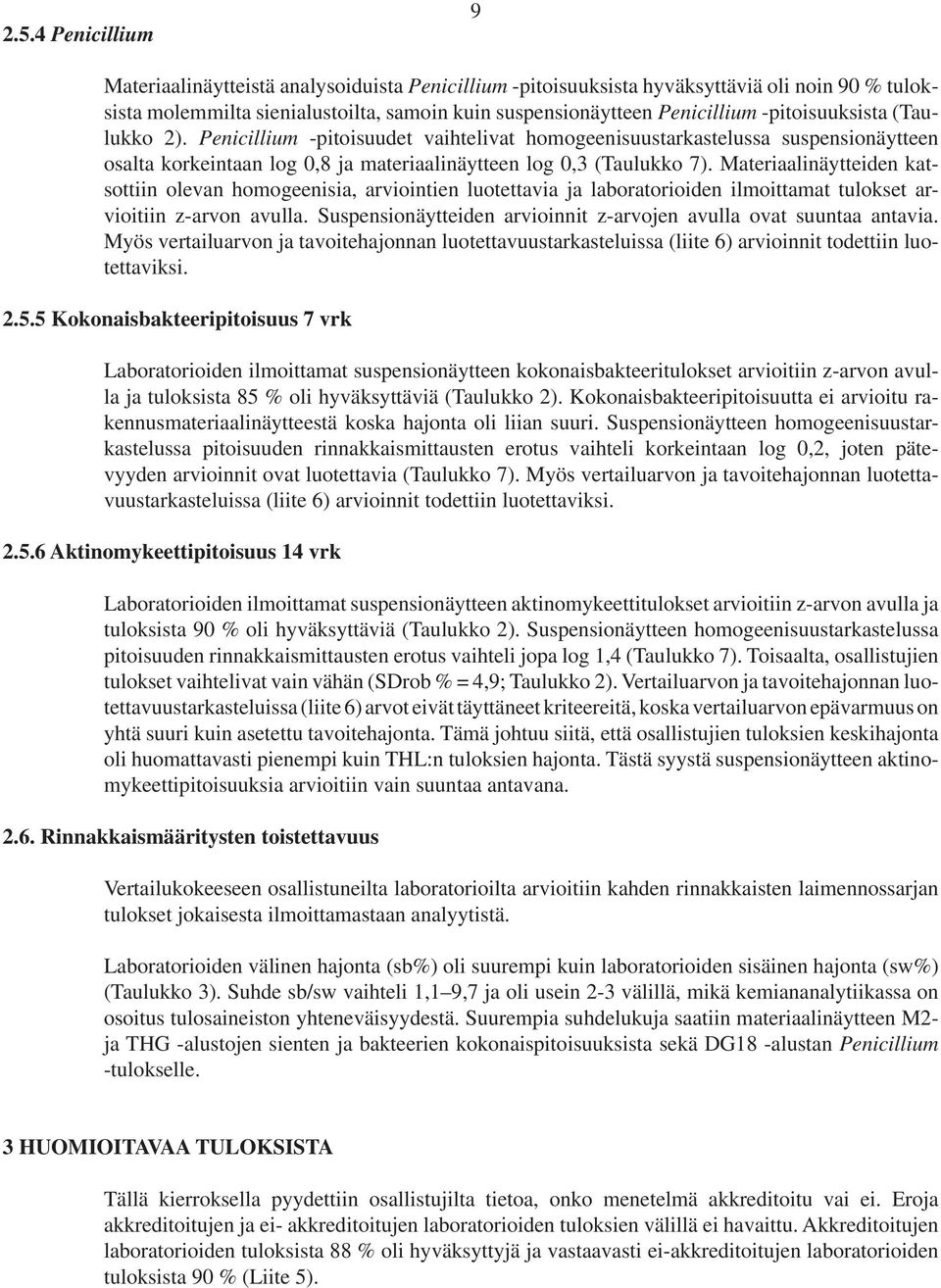 Materiaalinäytteiden katsottiin olevan homogeenisia, arviointien luotettavia ja laboratorioiden ilmoittamat tulokset arvioitiin z-arvon avulla.