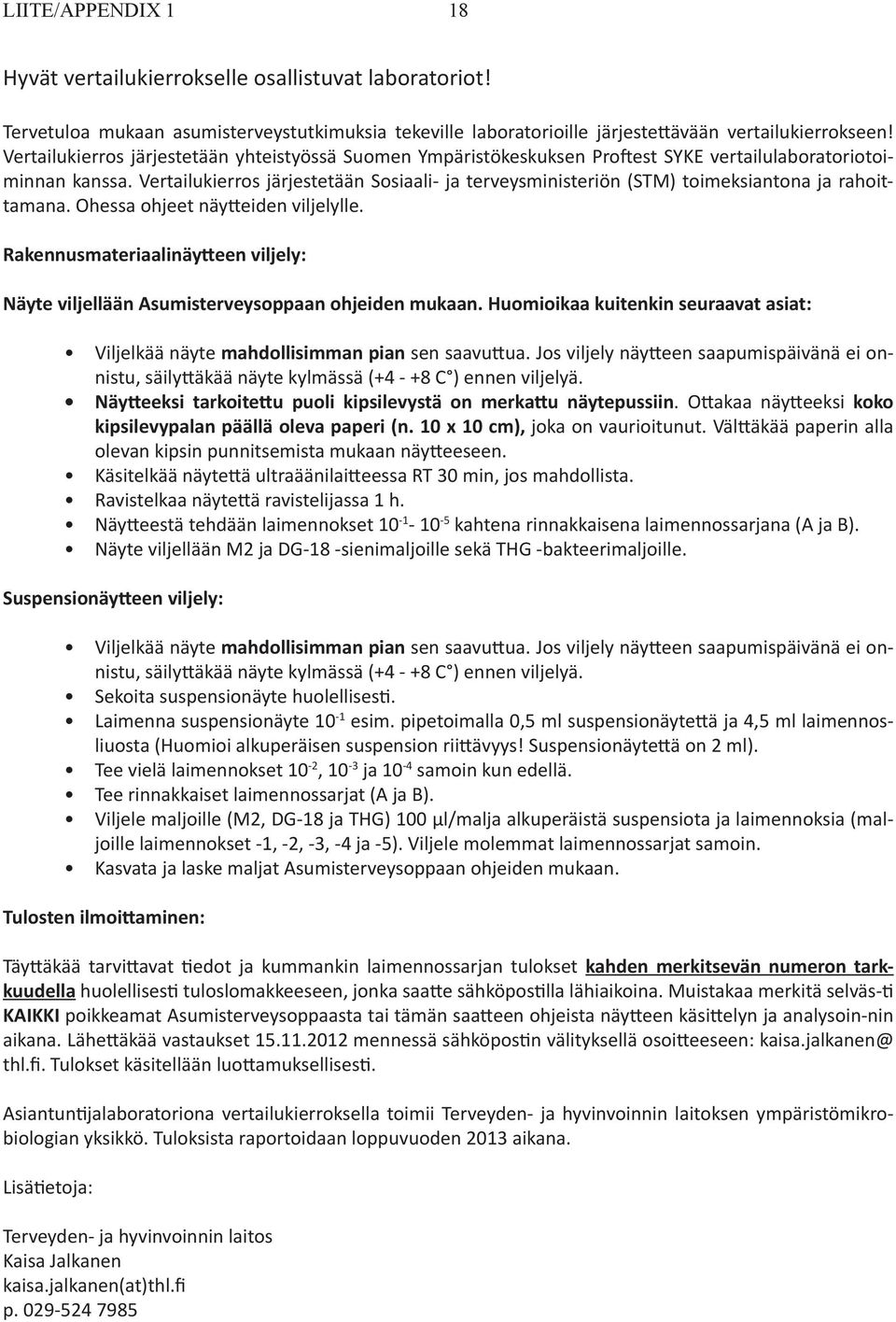 Vertailukierros järjestetään Sosiaali- ja terveysministeriön (STM) toimeksiantona ja rahoittamana. Ohessa ohjeet näy eiden viljelylle.