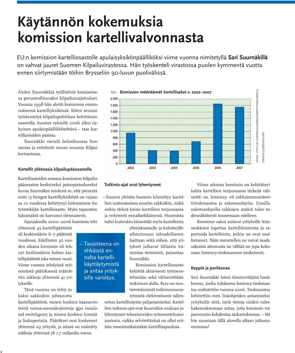 Vuonna 1998 hän aloitti komission ensimmäisessä kartelliyksikössä.