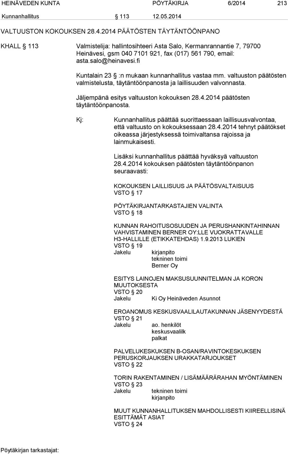 VALTUUSTON KOKOUKSEN 28.4.2014 PÄÄTÖSTEN TÄYTÄNTÖÖNPANO KHALL 113 Valmistelija: hallintosihteeri Asta Salo, Kermanrannantie 7, 79700 Heinävesi, gsm 040 7101 921, fax (017) 561 790, email: asta.