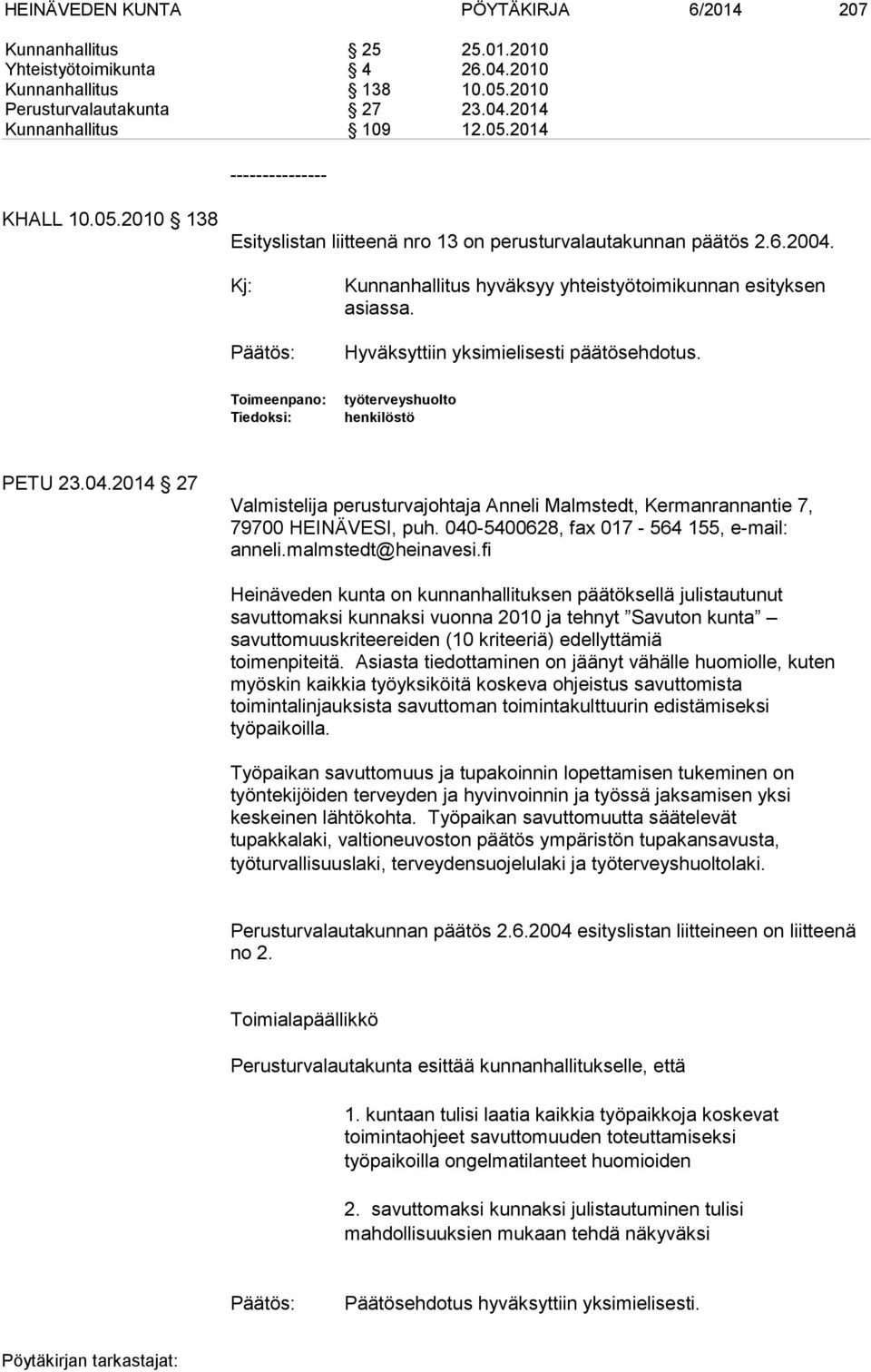 Toimeenpano: Tiedoksi: työterveyshuolto henkilöstö PETU 23.04.2014 27 Valmistelija perusturvajohtaja Anneli Malmstedt, Kermanrannantie 7, 79700 HEINÄVESI, puh.