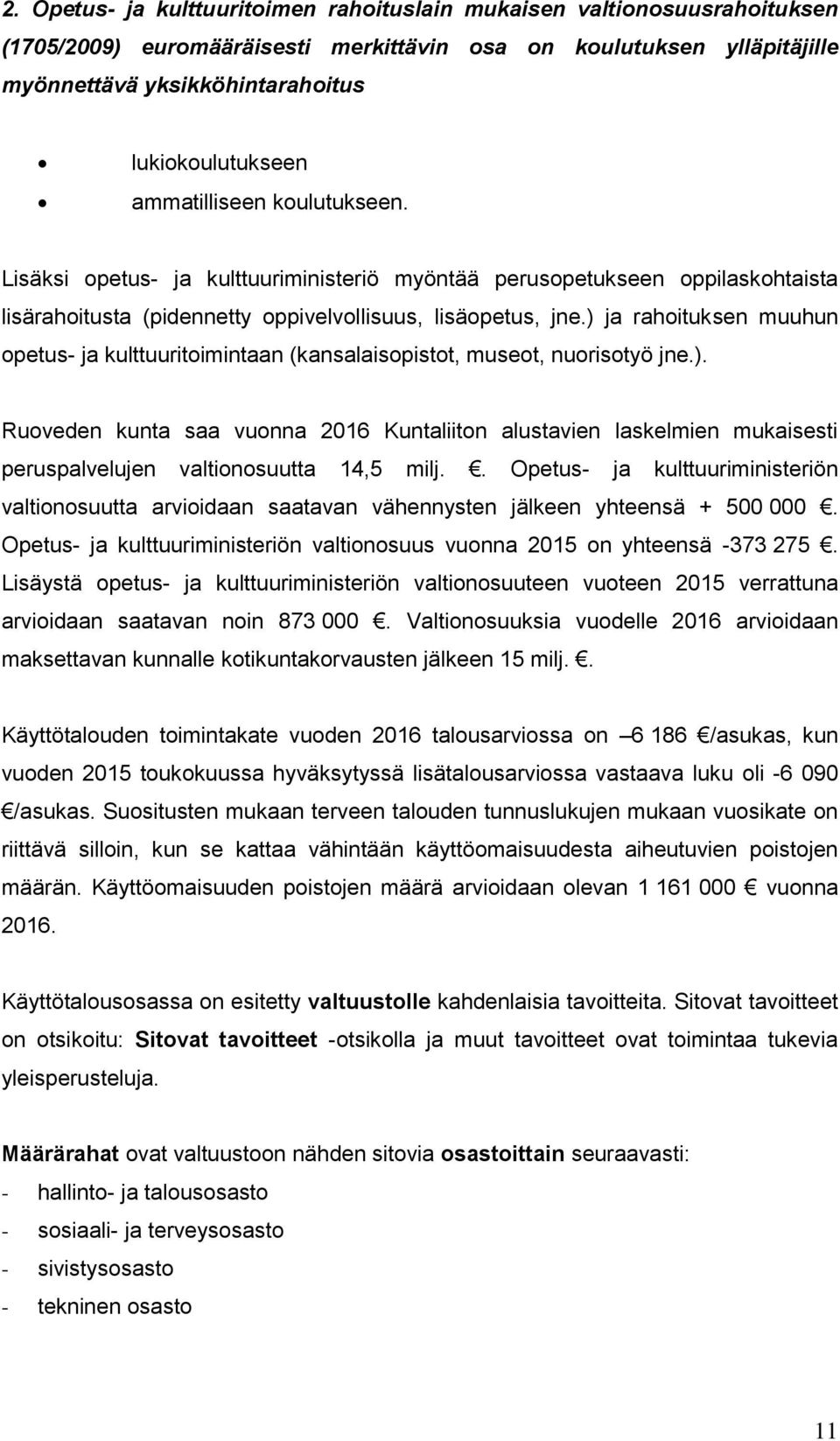 ) ja rahoituksen muuhun opetus- ja kulttuuritoimintaan (kansalaisopistot, museot, nuorisotyö jne.). Ruoveden kunta saa vuonna 2016 Kuntaliiton alustavien laskelmien mukaisesti peruspalvelujen valtionosuutta 14,5 milj.