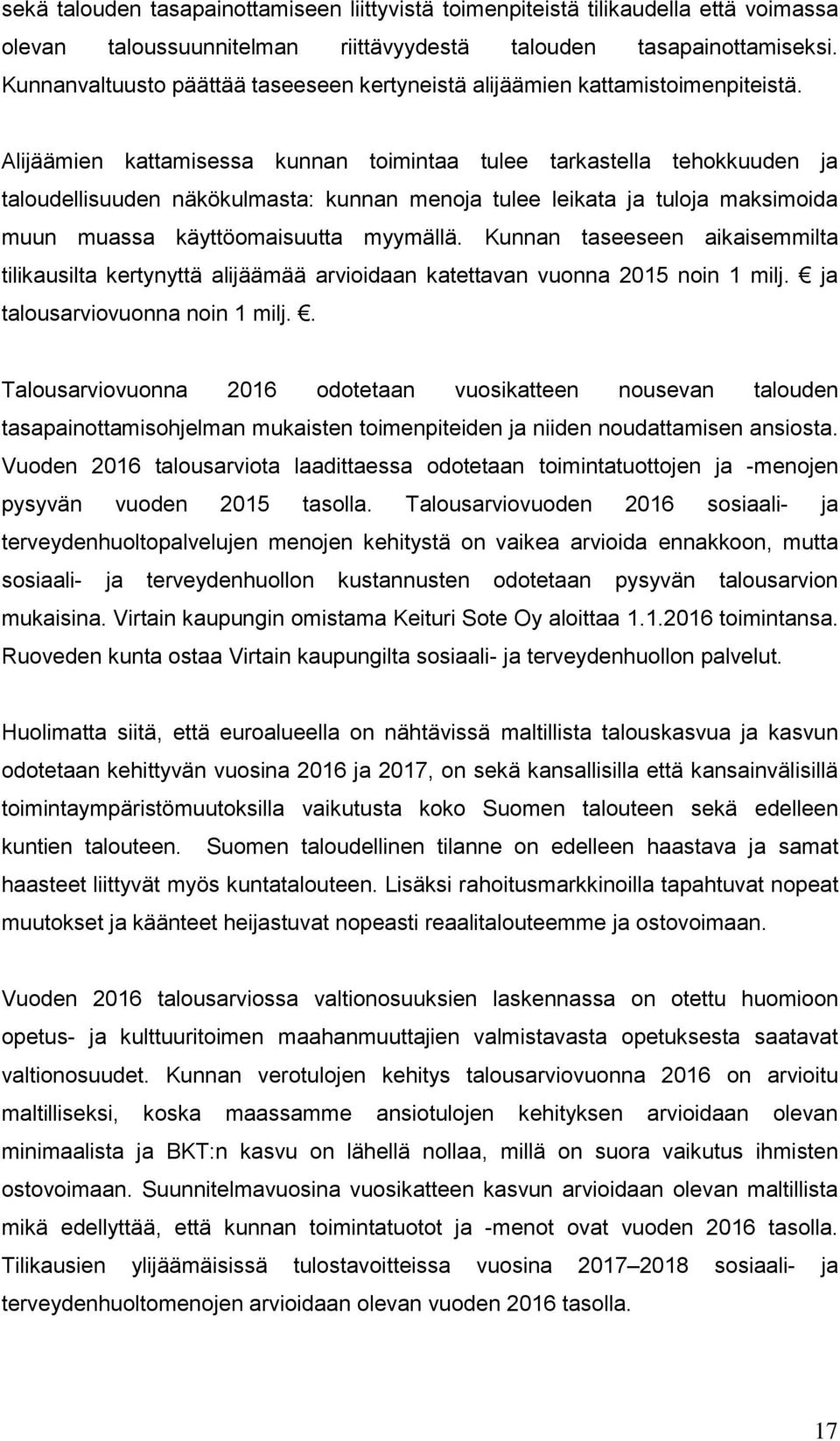 Alijäämien kattamisessa kunnan toimintaa tulee tarkastella tehokkuuden ja taloudellisuuden näkökulmasta: kunnan menoja tulee leikata ja tuloja maksimoida muun muassa käyttöomaisuutta myymällä.