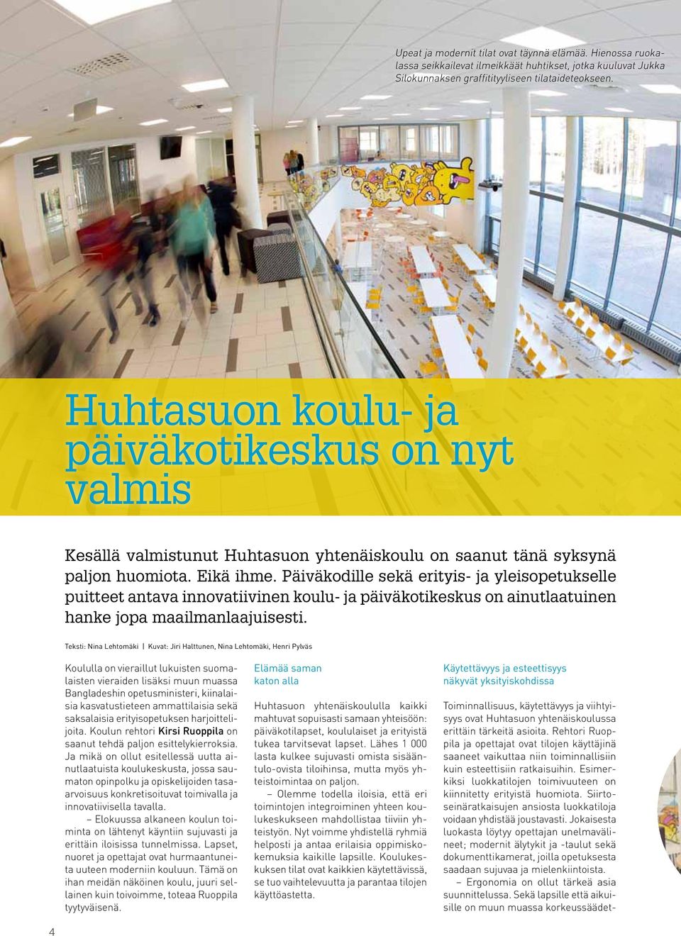 Päiväkodille sekä erityis- ja yleisopetukselle puitteet antava innovatiivinen koulu- ja päiväkotikeskus on ainutlaatuinen hanke jopa maailmanlaajuisesti.