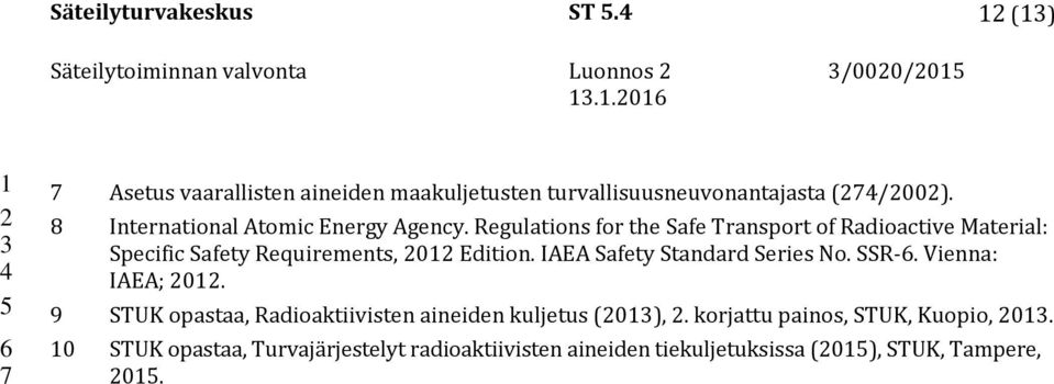Regulations for the Safe Transport of Radioactive Material: Specific Safety Requirements, 0 Edition. IAEA Safety Standard Series No.