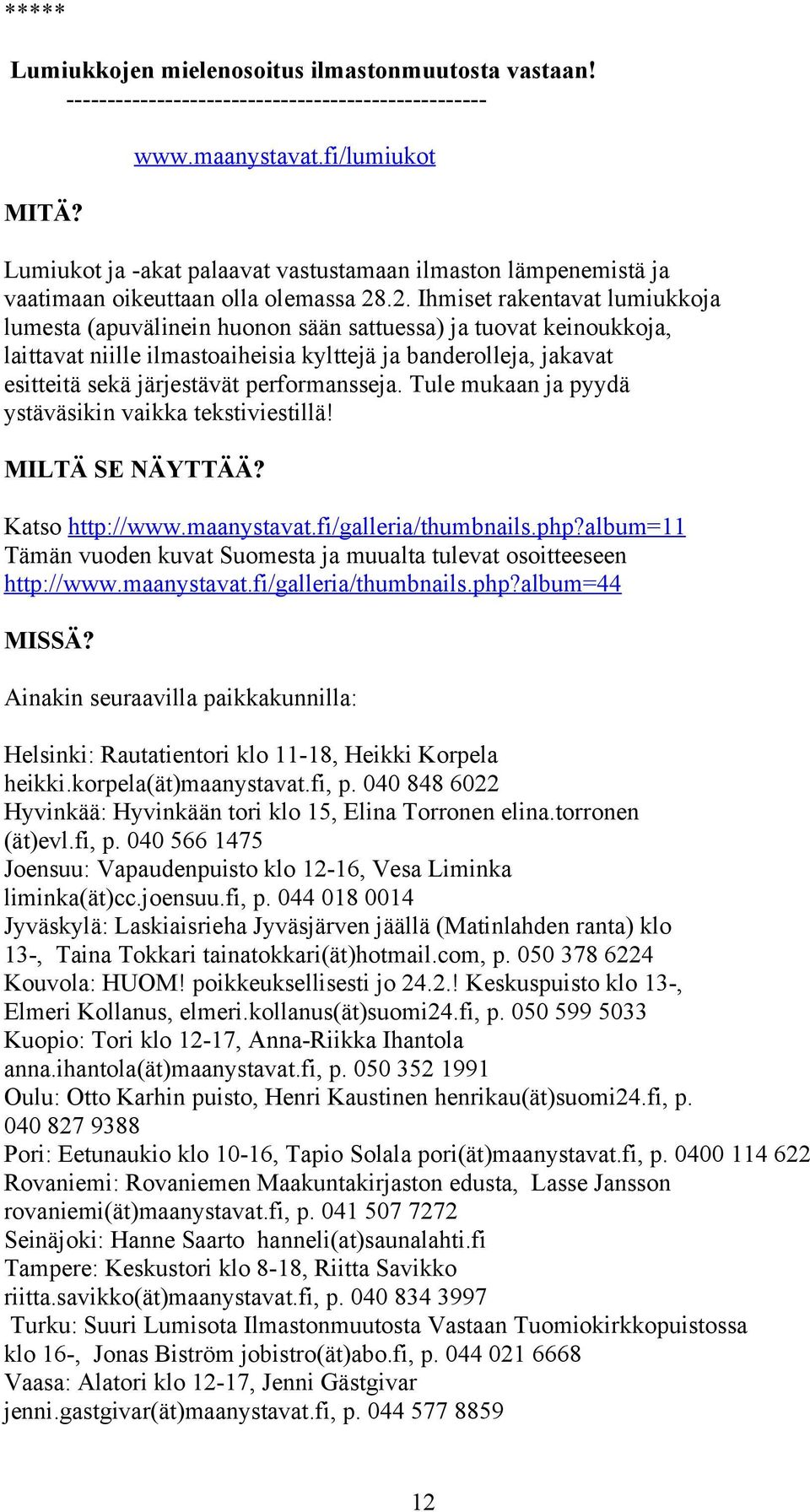 .2. Ihmiset rakentavat lumiukkoja lumesta (apuvälinein huonon sään sattuessa) ja tuovat keinoukkoja, laittavat niille ilmastoaiheisia kylttejä ja banderolleja, jakavat esitteitä sekä järjestävät