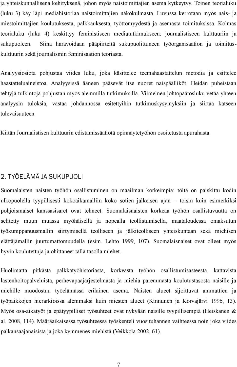 Kolmas teorialuku (luku 4) keskittyy feministiseen mediatutkimukseen: journalistiseen kulttuuriin ja sukupuoleen.