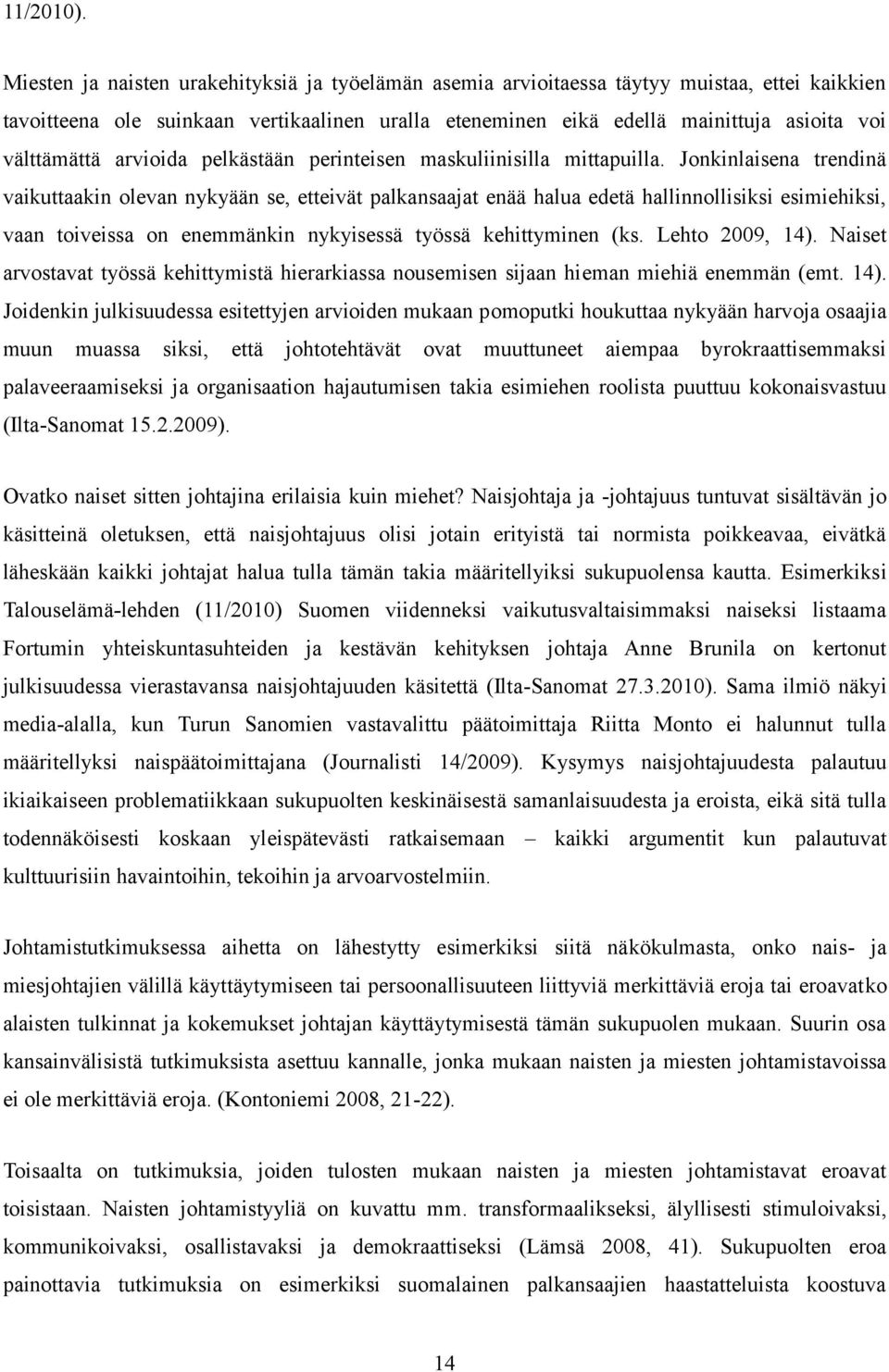 välttämättä arvioida pelkästään perinteisen maskuliinisilla mittapuilla.