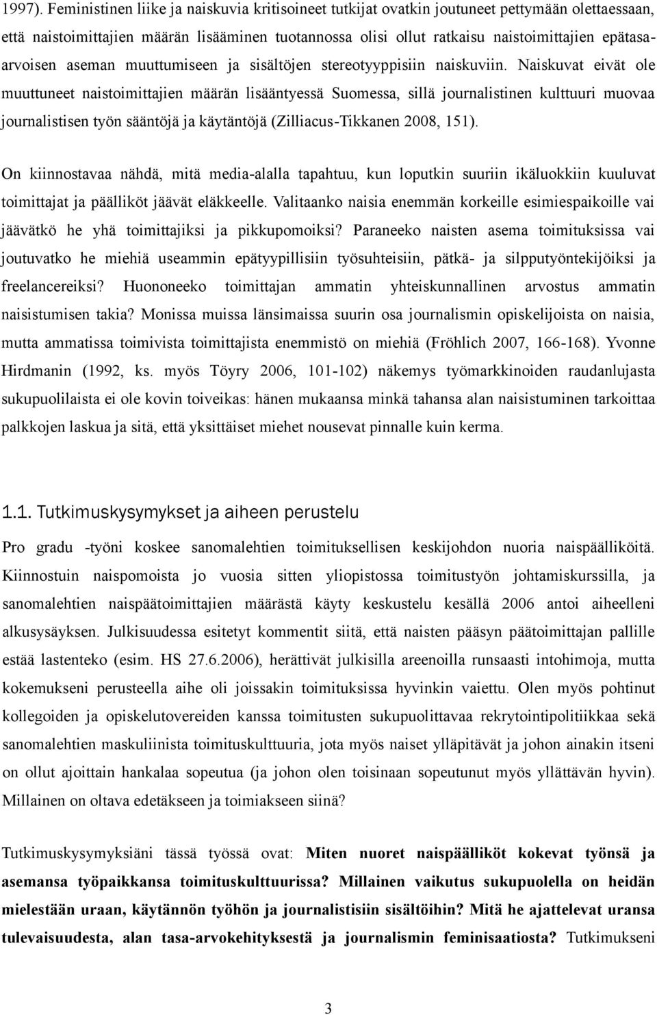 epätasaarvoisen aseman muuttumiseen ja sisältöjen stereotyyppisiin naiskuviin.