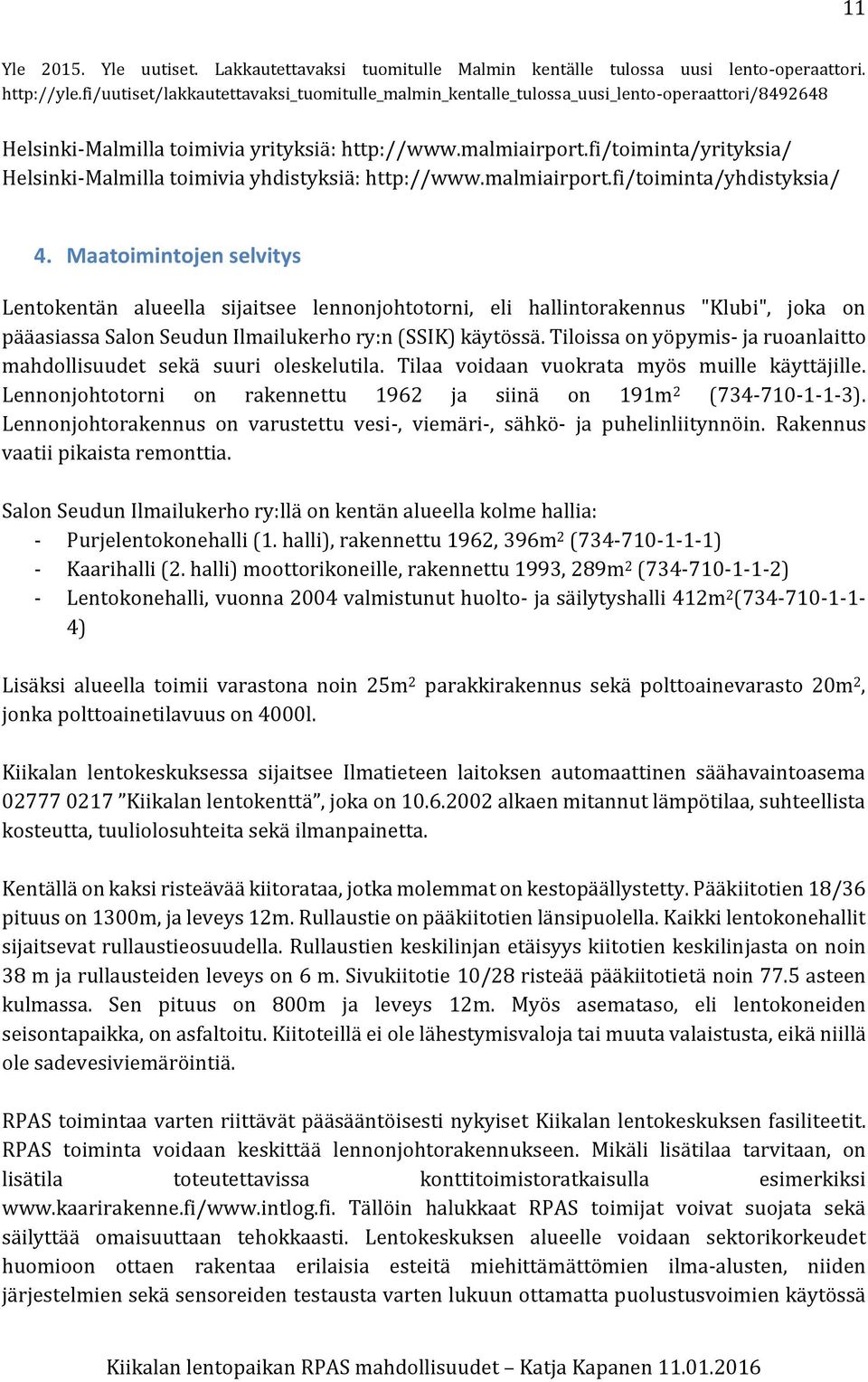 fi/toiminta/yrityksia/ Helsinki-Malmilla toimivia yhdistyksiä: http://www.malmiairport.fi/toiminta/yhdistyksia/ 4.