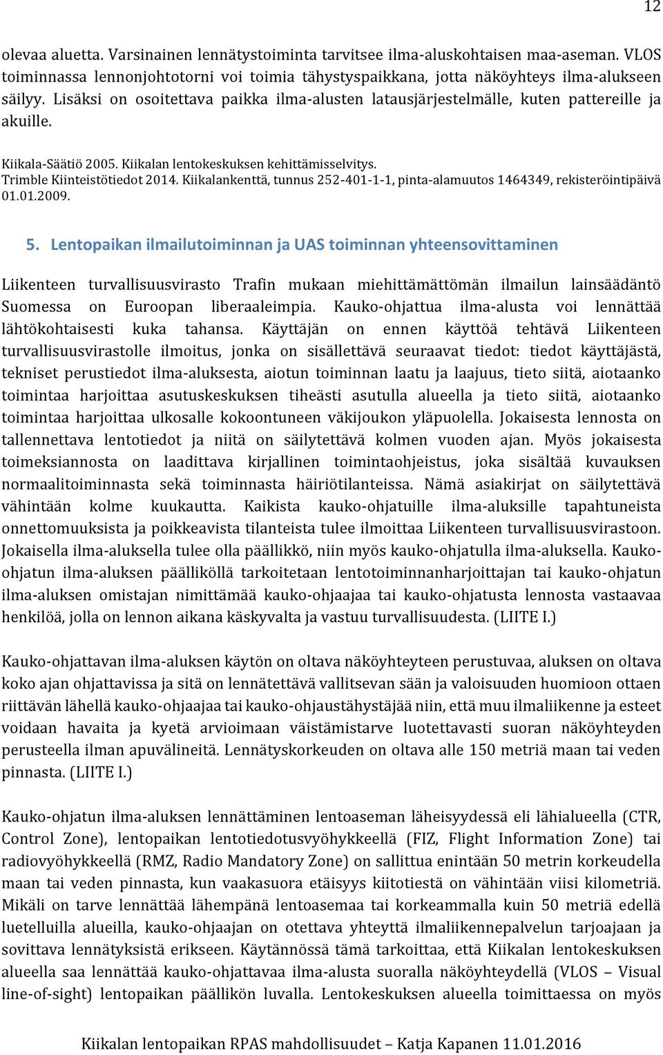 Kiikalankenttä, tunnus 252-401-1-1, pinta-alamuutos 1464349, rekisteröintipäivä 01.01.2009. 5.