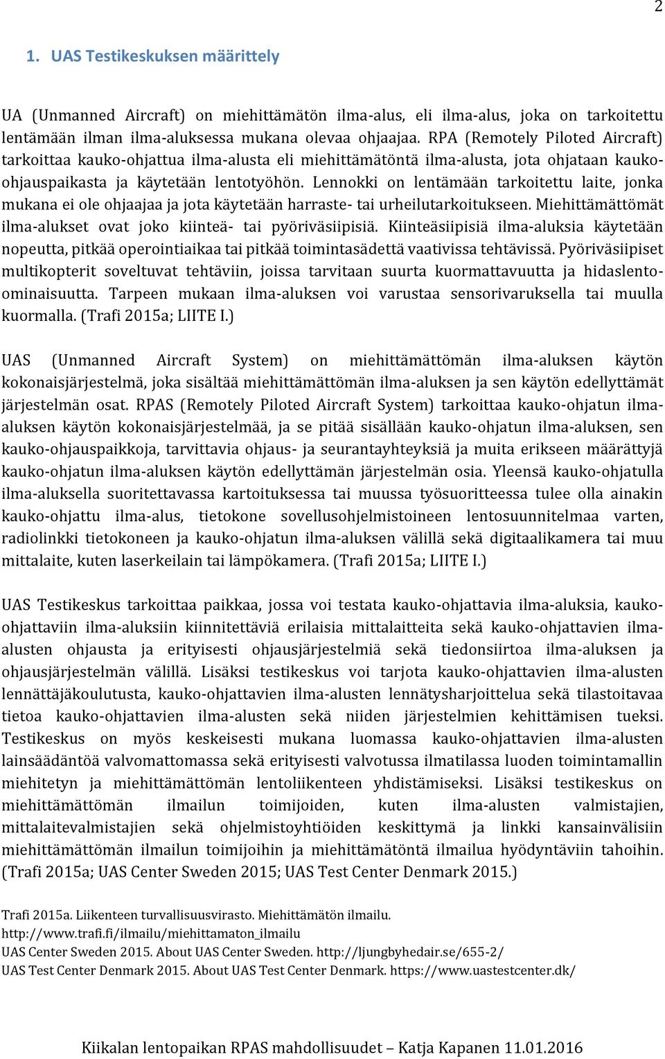 Lennokki on lentämään tarkoitettu laite, jonka mukana ei ole ohjaajaa ja jota käytetään harraste- tai urheilutarkoitukseen. Miehittämättömät ilma-alukset ovat joko kiinteä- tai pyöriväsiipisiä.