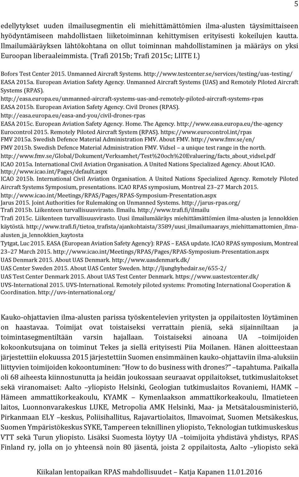 Unmanned Aircraft Systems. http://www.testcenter.se/services/testing/uas-testing/ EASA 2015a. European Aviation Safety Agency.