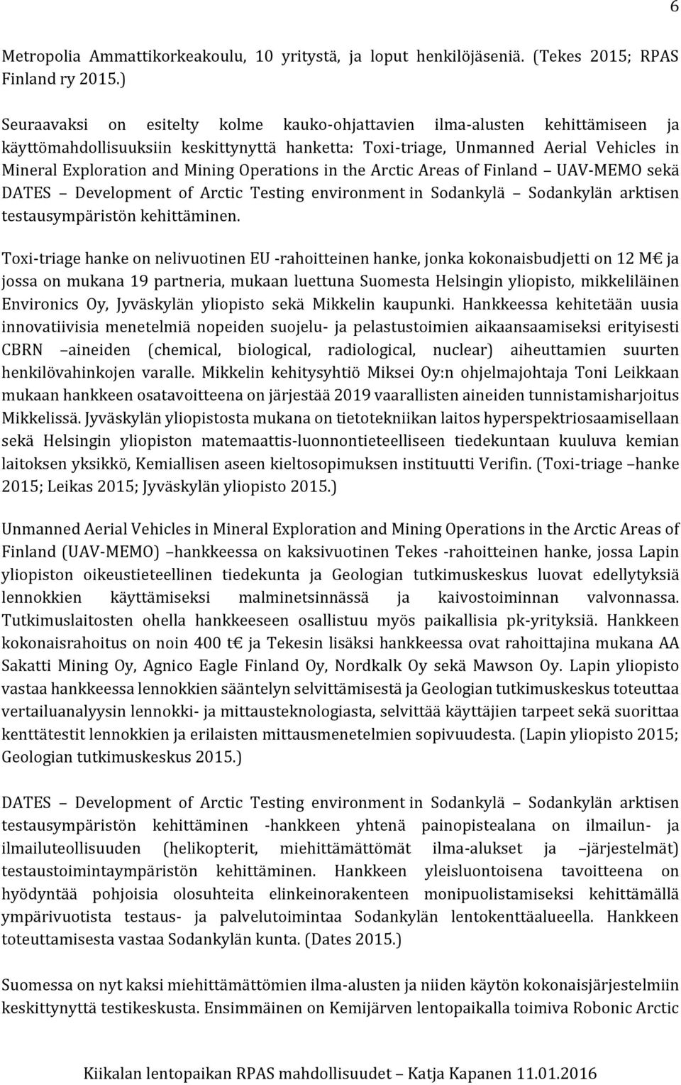 Operations in the Arctic Areas of Finland UAV-MEMO sekä DATES Development of Arctic Testing environment in Sodankylä Sodankylän arktisen testausympäristön kehittäminen.